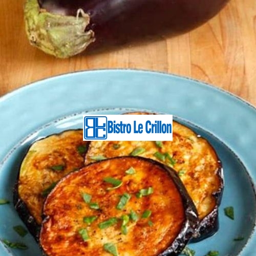 Master the Art of Cooking Eggplant with These Tips | Bistro Le Crillon