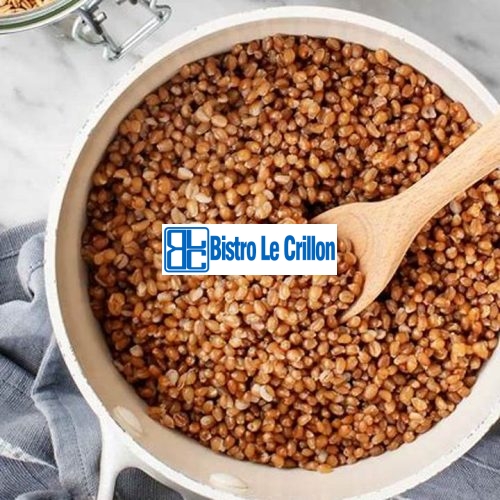 Master the Art of Cooking Wheat Berries with These Simple Steps | Bistro Le Crillon